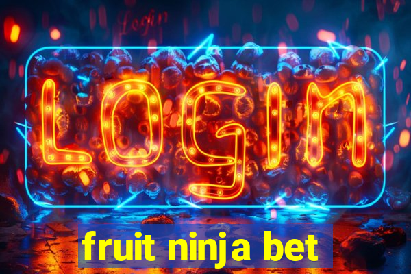 fruit ninja bet